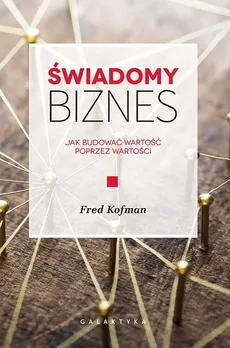 Świadomy biznes - Fred Kofman