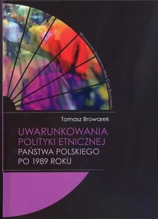 Uwarunkowania polityki etnicznej państwa polskiego po 1989 roku - Outlet - Tomasz Browarek
