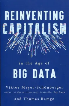 Reinventing Capitalism in the Age of Big Data - Viktor Mayer-Schonberger, Thomas Ramge