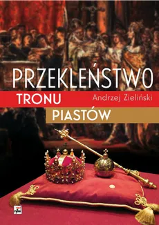 Przekleństwo tronu Piastów - Andrzej Zieliński