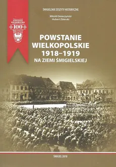 Powstanie Wielkopolskie 1918-1919 na ziemi śmigielskiej - Witold Omieczyński, Hubert Zbierski