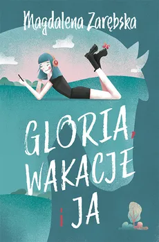 Gloria, wakacje i ja - Outlet - Magdalena Zarębska