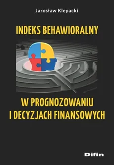 Indeks behawioralny w prognozowaniu i decyzjach finansowych - Outlet - Jarosław Klepacki