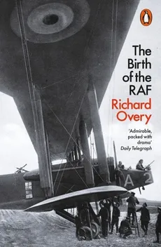 The Birth of the RAF 1918 - Richard Overy