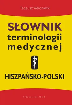 Słownik terminologii medycznej hiszpańsko-polski - Tadeusz Weroniecki