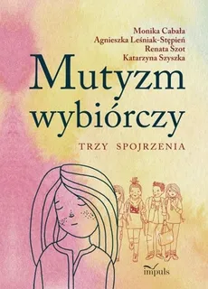 Mutyzm wybiórczy - Agnieszka Leśniak-Stępień, Cabała Cabała, Katarzyna Szyszka, Renata Szot
