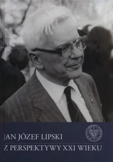 Jan Józef Lipski z perspektywy XXI wieku - Konrad Rokicki