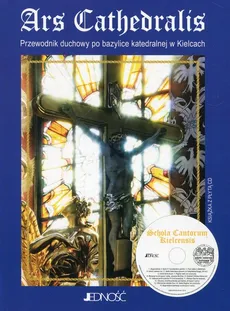 Ars Cathedralis Przewodnik duchowy po bazylice katedralnej w Kielcach + płyta CD - Hanna Szmigielska