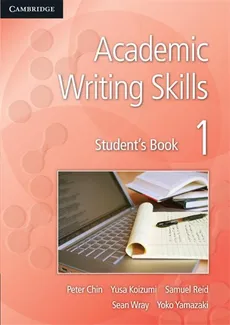 Academic Writing Skills 1 Student's Book - Peter Chin, Yusa Koizumi, Samuel Reid, Sean Wray, Yoko Yamazaki, Yoko Yamazaki