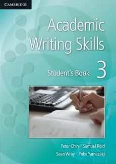 Academic Writing Skills 3 Student's Book - Peter Chin, Samuel Reid, Sean Wray, Yoko Yamazaki, Yoko Yamazaki