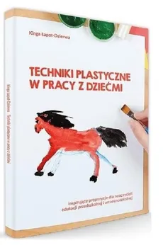 Techniki plastyczne w pracy z dziećmi - Kinga Łapot-Dzierwa