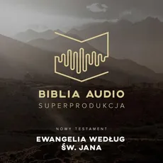 Biblia Audio. Ewangelia wg św. Jana - Praca zbiorowa