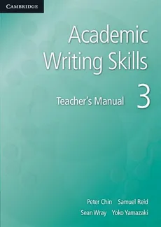 Academic Writing Skills 3 Teacher's Manual - Peter Chin, Samuel Reid, Sean Wray, Yoko Yamazaki, Yoko Yamazaki