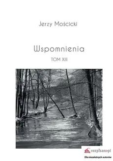 Wspomnienia Tom XIII - Jerzy Mościcki