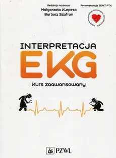 Interpretacja EKG. Kurs zaawansowany. Wszystko co powinien wiedzieć kardiolog o EKG - Kurpesa Małgorzata