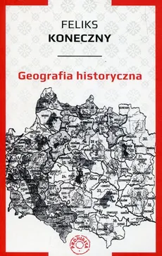 Geografia historyczna - Feliks Koneczny