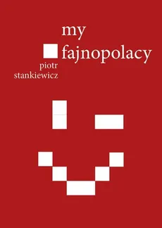 My fajnopolacy - Piotr Stankiewicz