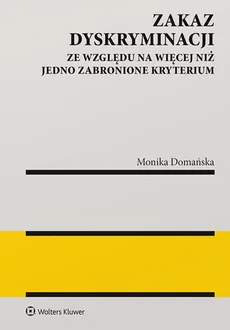 Zakaz dyskryminacji ze względu na więcej niż jedno zabronione kryterium - Monika Domańska