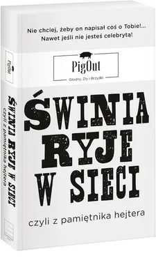 Świnia ryje w sieci, czyli z pamiętnika hejtera - Outlet - PigOut