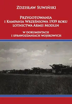 Przygotowania i Kampania Wrześniowa 1939 roku lotnictwa Armii Modlin - Outlet - Zdzisław Suwiński
