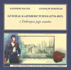 Generał Kazimierz Turno (1778-1817) i Dobrzyca jego czasów - Outlet - Kazimierz Balcer, Stanislaw Borowiak