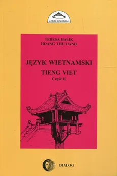Język wietnamski Część II Tieng Viet - Outlet - Teresa Halik, Oanh Hoang Thu