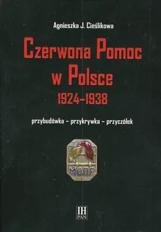 Czerwona Pomoc w Polsce 1924-1938 - Outlet - Cieślikowa J. Agnieszka