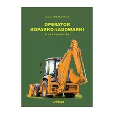 Operator koparko-ładowarki - Aleksander Sosiński, Jerzy Tomaszewski