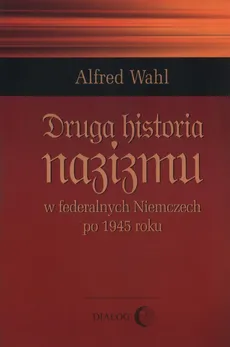 Druga historia nazizmu - Alfred Wahl