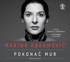 Marina Abramović Pokonać mur Wspomnienia - Marina Abramović