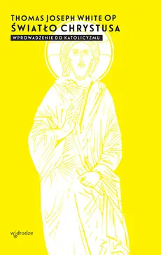 Światło Chrystusa Wprowadzenie do katolicyzmu - Outlet - Thomas White