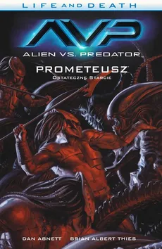 Alien vs. Predator Life and Death Tom 4 Prometeusz Ostateczne starcie - Outlet - Dan Abnett, Thies Brian Albert