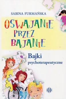 Oswajanie przez bajanie Bajki psychoterapeutyczne - Outlet - Sabina Furmańska