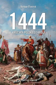 1444 Krucjata polskiego króla - Artur Foryt