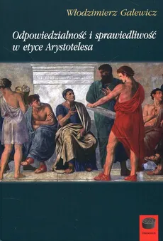 Odpowiedzialność i sprawiedliwość w etyce Arystotelesa - Outlet - Włodzimierz Galewicz