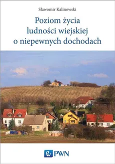 Poziom życia ludności wiejskiej o niepewnych dochodach - Kalinowski Sławomir