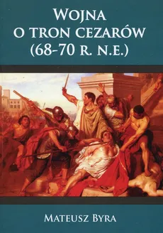 Wojna o tron Cezarów 68-70 R. N.E - Outlet - Mateusz Byra