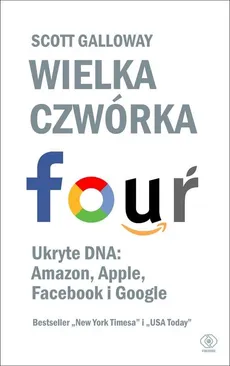 Wielka czwórka. Ukryte DNA: Amazon, Apple, Facebook i Google - Outlet - Scott Galloway