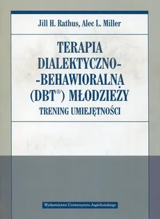 Terapia dialektyczno-behawioralna DBT młodzieży - Outlet - Miller Alec L., Rathus Jill H.