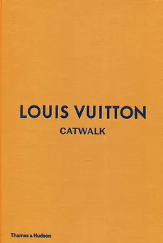 Louis Vuitton Catwalk The Complete Fashion Collections - Jo Ellison, Louise Rytter