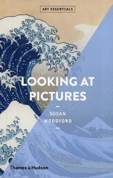 Looking at Pictures Art Essentials Series - Susan Woodford