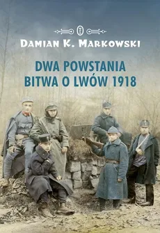 Dwa powstania Bitwa o Lwów 1918 - Outlet - Markowski Damian K.