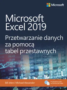 Microsoft Excel 2019 Przetwarzanie danych za pomocą tabel przestawnych - Michael Alexander, Bill Jelen