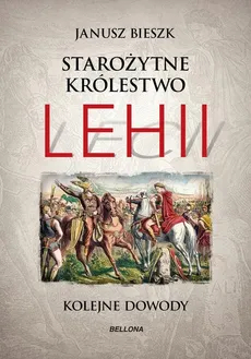 Starożytne Królestwo Lehii. Kolejne dowody - Janusz Bieszk