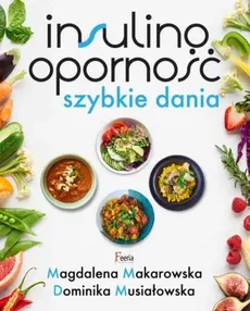 Insulinooporność Szybkie dania - Outlet - Magdalena Makarowska, Dominika Musiałowska