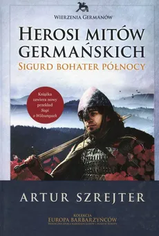 Wierzenia Germanów Herosi mitów germańskich Tom 2 - Outlet - Artur Szrejter