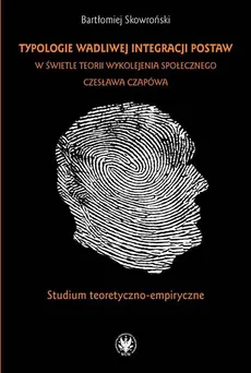Typologie wadliwej integracji postaw w świetle teorii wykolejenia społecznego Czesława Czapówa - Bartłomiej Skowroński