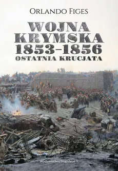 Wojna krymska 1853-1856. Ostatnia krucjata - Orlando Figes