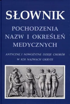 Słownik pochodzenia nazw i określeń medycznych - Outlet - Zieliński Krzysztof W.