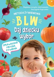 Metoda żywieniowa BLW Daj dziecku wybór - Magdalena Jarzynka-Jendrzejewska, Ewa Sypnik-Pogorzelska